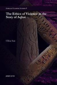The Ethics of Violence in the Story of Aqhat