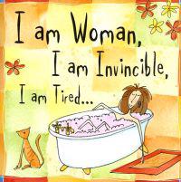 I Am Woman, I Am Invincible, I Am Tired...