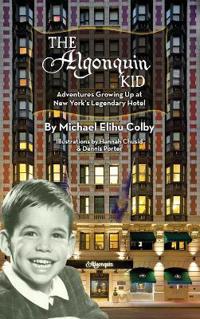 The Algonquin Kid - Adventures Growing Up at New York's Legendary Hotel (Hardback)