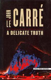 Le Carre, J: Delicate Truth