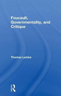 Foucault, Governmentality, and Critique