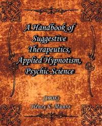 A Handbook of Suggestive Therapeutics, Applied Hypnotism, Psychic Science (1908)