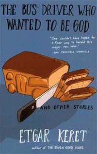 The Bus Driver Who Wanted to Be God & Other Stories