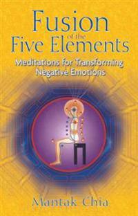 Fusion Of The Five Elements: Meditations For Transforming Ne
