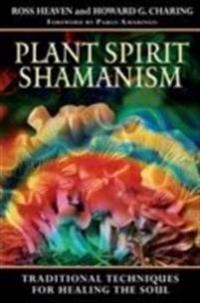 Plant spirit shamanism - traditional techniques for healing the soul