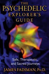 Psychedelic explorers guide - safe, therapeutic, and sacred journeys