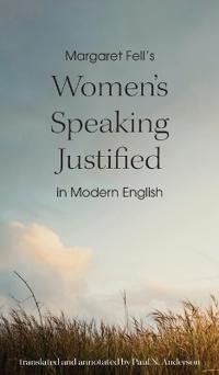 Margaret Fell's "Women's Speaking Justified" in Modern English