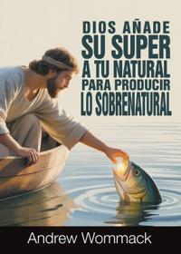 Dios Añada Su Super A Tu Natural para Producir Lo Sobrenatural