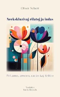 Neekskluzivaj rilatoj ja indas. Pri amo, amoro, racio kaj feli¿o