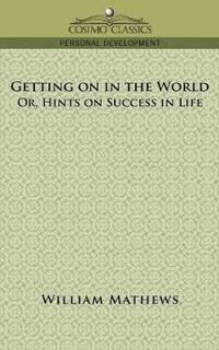 Getting on in the World; Or, Hints on Success in Life