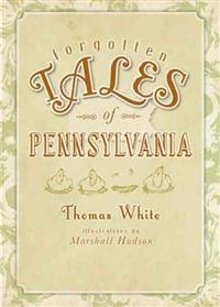 Forgotten Tales of Pennsylvania