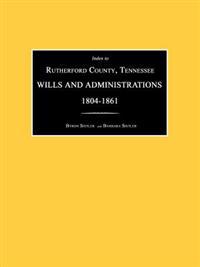 Index to Rutherford County, Tennessee, Wills and Administrations 1804-1861