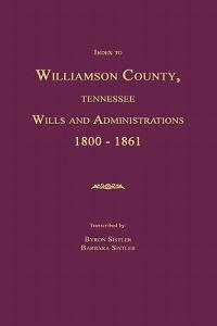 Index to Williamson County, Tennessee Wills and Administrations 1800-1861