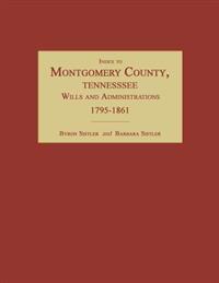 Index to Montgomery County, Tennessee, Wills and Administrations, 1795-1861