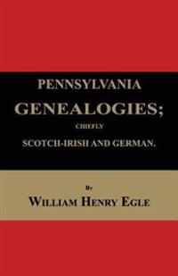 Pennsylvania Genealogies; Chiefly Scotch-Irish and German