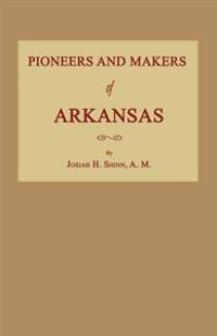 Pioneers and Makers of Arkansas
