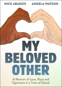 My Beloved Other: A Memoir of Love, Race, and Optimism in a Time of Denial