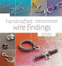 Handcrafted wire findings - techniques and designs for custom jewelry compo