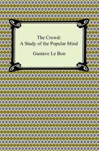 Crowd: A Study of the Popular Mind
