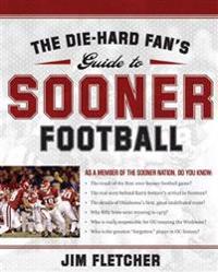 The Die-Hard Fan's Guide to Sooner Football