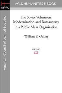 The Soviet Volunteers: Modernization and Bureaucracy in a Public Mass Organization