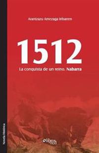 1512. La Conquista de Un Reino. Nabarra