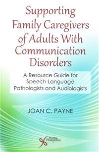Supporting Family Caregivers of Adults with Communication Disorders