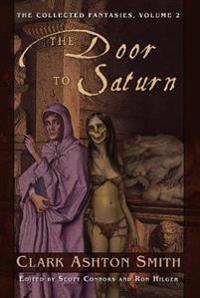The Collected Fantasies of Clark Ashton Smith Volume 2: The Door To Saturn
