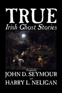 True Irish Ghost Stories