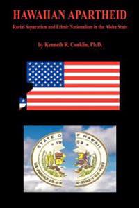 Hawaiian Apartheid - Racial Separatism and Ethnic Nationalism in the Aloha State
