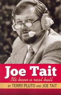 Joe Tait: It's Been a Real Ball: Stories from a Hall-Of-Fame Sports Broadcasting Career