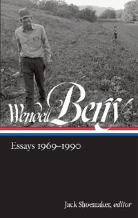 Wendell Berry: Essays 1969 - 1990