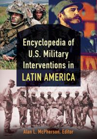Encyclopedia of U.S. Military Interventions in Latin America