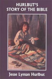 Hurlbut's Story of the Bible, Original Edition (Yesterday's Classics)