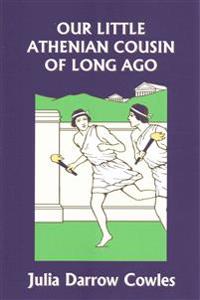 Our Little Athenian Cousin of Long Ago (Yesterday's Classics)