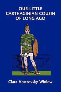 Our Little Carthaginian Cousin of Long Ago (Yesterday's Classics)