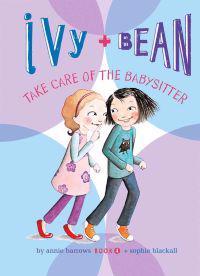 Barrows, A: Ivy and Bean Take Care of the Babysitter: #4