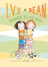Barrows, A: Ivy and Bean Bound to Be Bad: #5