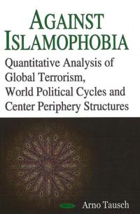 Against Islamophobia. Quantitative Analyses of Global Terrorism, World Political Cycles and Center Periphery Structures