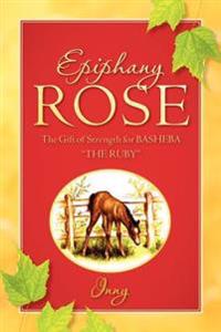 Epiphany Rose-The Gift of Strength for BASHEBA "THE RUBY"
