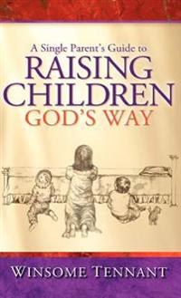 Bokomslag för "A Single Parent's Guide to Raising Children God's Way"