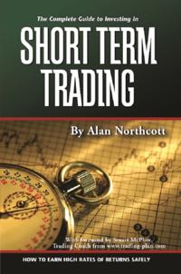 Complete Guide to Investing In Short Term Trading  How to Earn High Rates of Returns Safely
