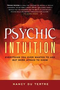 Psychic Intuition : Everything You Ever Wanted to Ask But Were Afraid to Know