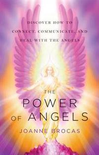 Power Of Angels : Discover How to Connect, Communicate, and Heal With the Angels
