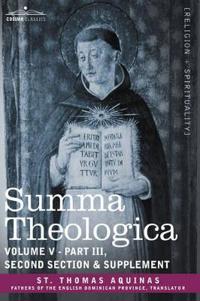 Summa Theologica, Volume 5 (Part III, Second Section & Supplement)