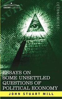 Bokomslag för "Essays On Some Unsettled Questions Of Political Economy"