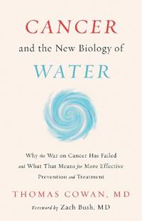Cancer and the New Biology of Water