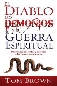 El Diablo, Los Demonios Y La Guerra Espiritual
