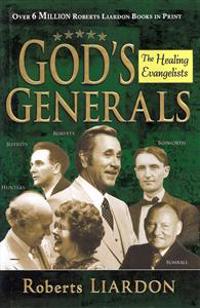 God's Generals: The Healing Evangelists (Spiritual Biographies, Including Oral Roberts, Lester Sumrall, Charles and Frances Hunter, George Geffreys, a