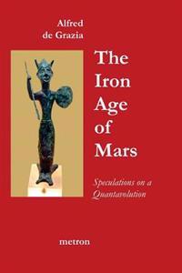 The Iron Age Of Mars: Speculations On A Quantavolution And Catastrophe In The Greater Mediterranean Region...